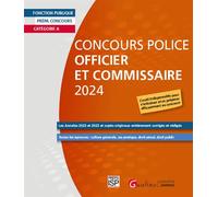 Concours Police Officier et Commissaire 2024: Les Annales 2023 et 2022 et sujets originaux entièrement corrigés et rédigés - Toutes les épreuves : ... cas pratique, droit pénal, droit public