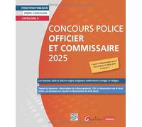 Concours Police Officier et Commissaire 2025: Les Annales 2024 et 2023 et sujets originaux entièrement corrigés et rédigésToutes les épreuves : ... cas pratique, droit pénal, droit public