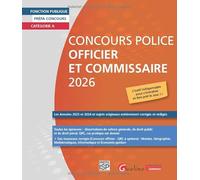 Concours Police Officier et Commissaire 2026: Les Annales 2025 et 2024 et sujets originaux entièrement corrigés et rédigés. Toutes les épreuves : ... cas pratique, droit pénal, droit public