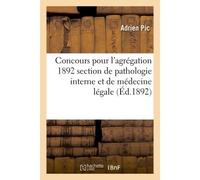 Concours pour l'agrégation 1892 section de pathologie interne et de médecine légale - Adrien Pic - Hachette Bnf - broché - Livre