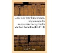 Concours pour l'intendance. Programmes des connaissances exigées des chefs de bataillon (Éd.1914) , d'escadrons ou majors, des capitaines et des officiers d'administration... - Collectif - Hachette Bn