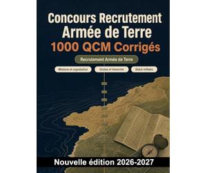 Concours Recrutement Armée de Terre : 1000 QCM Corrigés: Révisez missions, hiérarchie, statut militaire, discipline et droit des conflits armés pour réussir l’épreuve