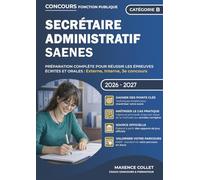 Concours Secrétaire Administratif SAENES - Catégorie B: Préparation complète pour réussir les épreuves écrites et orales : Externe, Interne, 3e concours