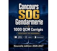 Concours SOG Gendarmerie : 1000 QCM Corrigés: Préparation au concours : QCM Sécurité publique, Procédures, Administration, Éthique, Rédaction et entraînement aux épreuves pour réussir