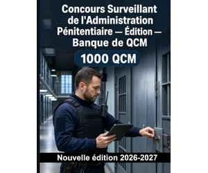 Concours Surveillant de l'Administration Pénitentiaire - Édition - Banque de QCM: 1000 exercices: Sécurité, fouilles, escortes et gestion des incidents - préparation ciblée