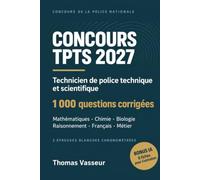 Concours TPTS 2027: 1 000 questions corrigées pour réussir le concours de technicien de police scientifique - maths, chimie, biologie, raisonnement, ... avec 2 épreuves blanches et un bonus IA