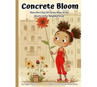 Concrete Bloom: How One City Girl Grew a Secret Garden from Sidewalk Seeds (Ages 7-12): True Urban Gardening Adventure with STEM Activities, Diversity ... Classroom Projects & Young Environmentalists