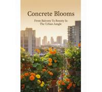 Concrete Blooms: From Balcony To Bounty In The Urban Jungle