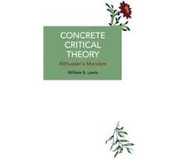 Concrete Critical Theory by William S. Lewis William S. Lewis (Auteur)