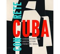 Concrete Cuba: Cuban Geometric Abstraction from the 1950s