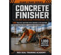 Concrete Finisher Red Seal Exam Cram: 1,000 Practice Questions with Answers, Explanations, and 10 Full-Length Tests for the Interprovincial Certification Exam