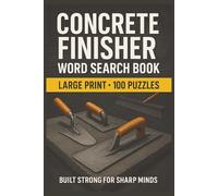 Concrete Finisher Word Search Book: Large Print Puzzle Collection with 100 Puzzles and 2000 Unique Words on Power Trowel, Bull Float, and Screeding