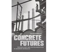Concrete Futures: Technology and Decolonization in Modern Morocco