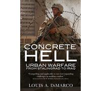 Concrete Hell: Urban Warfare From Stalingrad to Iraq
