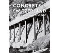 Concrete In Switzerland - Histories From The Recent Past
