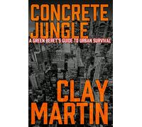 Concrete Jungle: A Green Beret's guide to Urban Survival