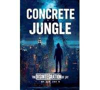 CONCRETE JUNGLE - The Disintegration of Jay