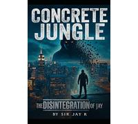Concrete Jungle: The Disintegration of Jay