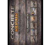 CONCRETE REPAIR The New England Edition VISUAL FIELD MANUAL: A Practical Diagnostic & Decision Standard For Cold-Climate Concrete Performance - A Standard for SLABWORX Vermont Concrete Repair