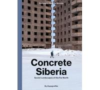 Concrete Siberia: Soviet Landscapes of the Far North