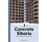 Concrete Siberia: Soviet Landscapes of the Far North
