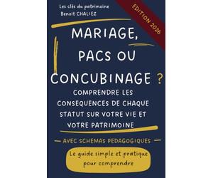 Concubinage, PACS ou mariage ?: Comprendre les conséquences de chaque statut sur votre vie et votre patrimoine