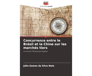Concurrence entre le Brésil et la Chine sur les marchés tiers: Le cas de l'Afrique portugaise