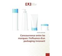 Concurrence entre les marques: l'influence d'un packaging innovant - Charline Eberhardt - Universitaires Europeennes - broché - Livre