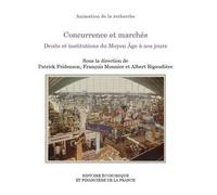 Concurrence Et Marchés - Droits Et Institutions Du Moyen Age À Nos Jours