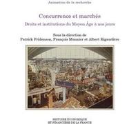 Concurrence et marchés: Droits et institutions du Moyen Âge à nos jours