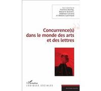 Concurrence(s) dans le monde des arts et des lettres - Florence Bonifay - L'harmattan - broché - Essai