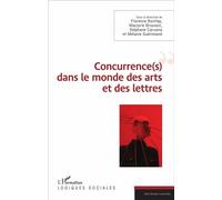 Concurrence(s) dans le monde des arts et des lettres - Florence Bonifay - L'harmattan - broché - Essai