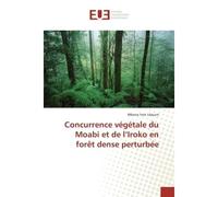 Concurrence végétale du moabi et de l iroko en forêt dense perturbée - LIBOUM-M - Universitaires Europeennes - broché - Etude
