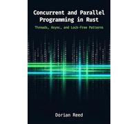 Concurrent and Parallel Programming in Rust: Threads, Async, and Lock-Free Patterns