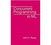 Concurrent Programming in Ml John H. Reppy (Auteur)