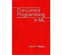 Concurrent Programming in Ml John H. Reppy (Auteur)