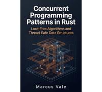 Concurrent Programming Patterns in Rust: Lock-Free Algorithms and Thread-Safe Data Structures