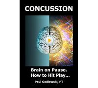 Concussion. Brain on Pause. How to Hit Play: A Practical and Illustrated Guide to Overcoming Concussion, Post Concussion Syndrome / Persistent Post-Concussive Symptoms.