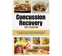 Concussion Recovery Diet Cookbook: Restore cognitive function & rebuild strength naturally with anti-inflammatory recipes, and clear, science-backed guidance