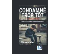 CONDAMNÉ TROP TÔT : À QUI LA FAUTE ?: L’histoire de Christophe, un destin scolaire brisé