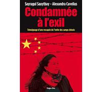 Condamnée à l'exil - Témoignage d'une rescapée del'enfer des camps chinois