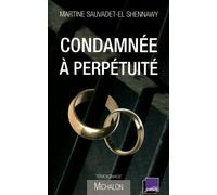 Condamnée à perpétuité - Martine Sauvadet-El Shennawy - Michalon Eds - broché - Récit