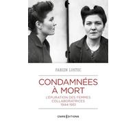 Condamnées à mort - L'épuration des femmes collaboratrices 1944-1951