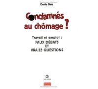 Condamnés au chômage ? Travail et emploi : faux débats et vraies questions