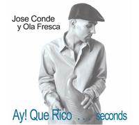Conde, Jose Y Ola Fresca - Ay Que Rico: Seconds