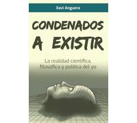 Condenados a existir: La realidad científica, filosófica y política del yo