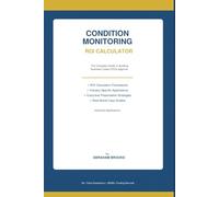 CONDITION MONITORING ROI CALCULATOR Building the Unassailable Business Case for Smart Maintenance Investment: Guide for C-Suite Executives • Plant Managers • Finance Managers • Maintenance Leaders