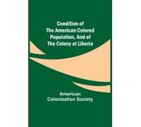 Condition Of The American Colored Population, And Of The Colony At Liberia