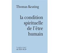 Condition spirituelle de l'être humain Thomas Keating (Auteur), Alain Sainte-Marie (Traduction)