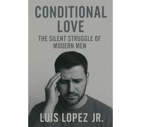 Conditional Love: The Silent Struggle of Modern Men